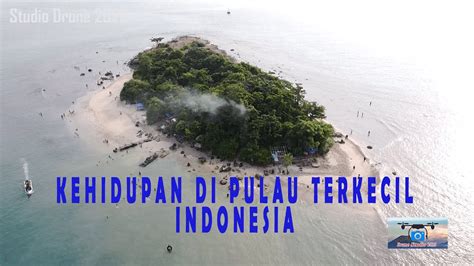Mengintip Kehidupan Di Pulau Terkecil Indonesia YouTube