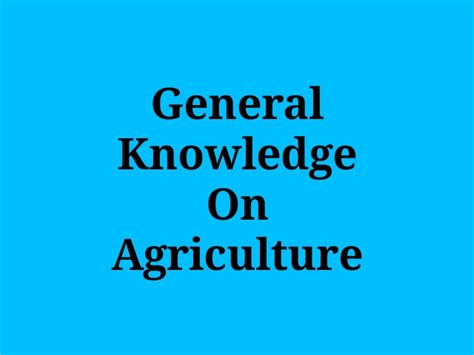 General knowledge questions are very important for kids, through which he can know about the history of any category. General Knowledge On Agriculture | Quiz on Agriculture in India| General agriculture objective ...