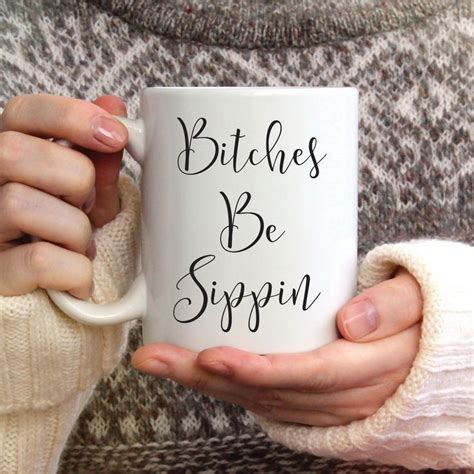 Bitches Be Sippin Ceramic Mug Cute Coffee Mugs Mugs Coffee Mug Quotes