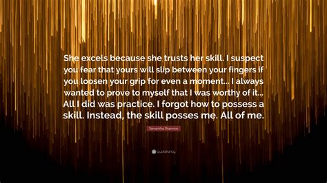 samantha shannon quote “she excels because she trusts her skill i suspect you fear that yours