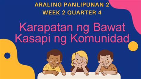 Karapatan Ng Bawat Kasapi Ng Komunidad Week 2 Quarter 4 Araling