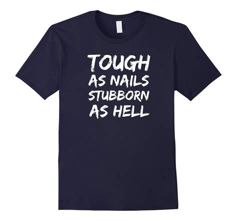 Tough As Nails Stubborn As Hell Funny T Shirt Rt Rateeshirt