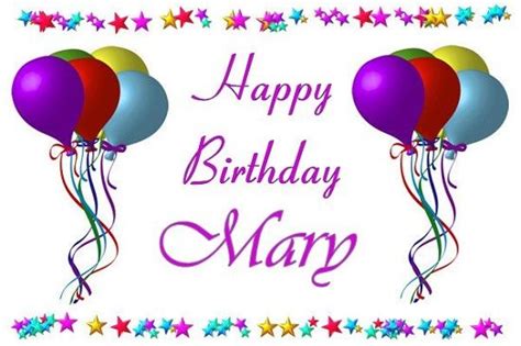 Happy Birthday Mary Happy Birthday Mary Pinterest Happy Birthday