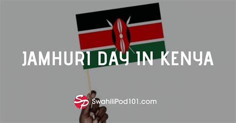 Everything You Should Know About Jamhuri Day In Kenya