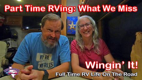 What We Miss About Part Time Rving Wingin It Youtube
