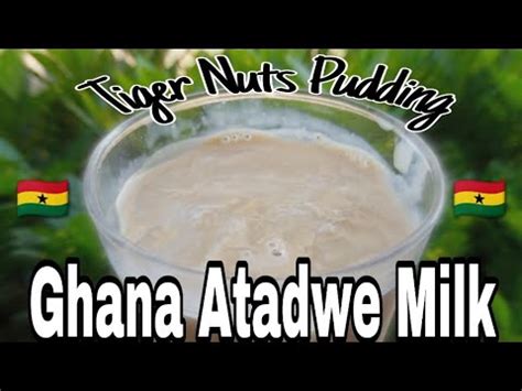 How To Make Atadwe Milk How To Make Tiger Nut Pudding Ghanaian