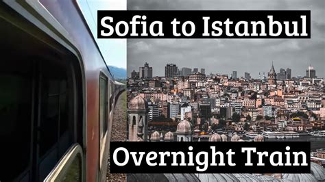Overnight Train Sofia To Istanbul Youtube