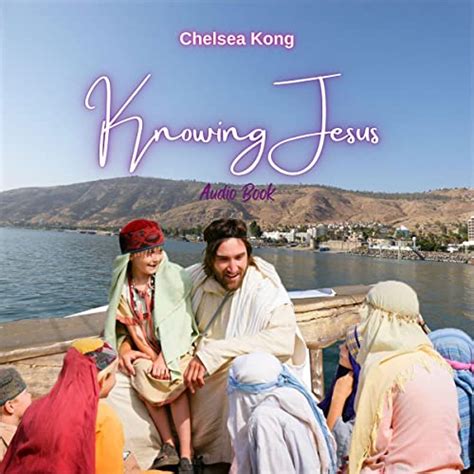 Knowing Jesus By Chelsea Kong Audiobook