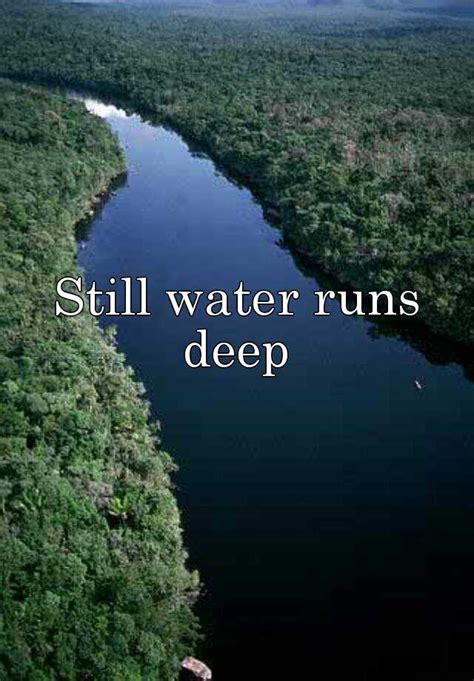 Still Water Runs Deep