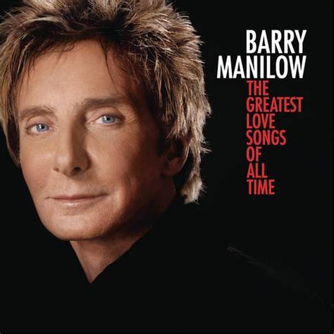 A strong statement that becomes part of the lexicon; Barry Manilow - The Greatest Love Songs of All Time Lyrics and Tracklist | Genius