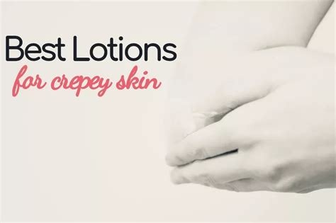10 Best Lotions For Crepey Skin On Arms And Legs 2023 Crepe Skin Lotion