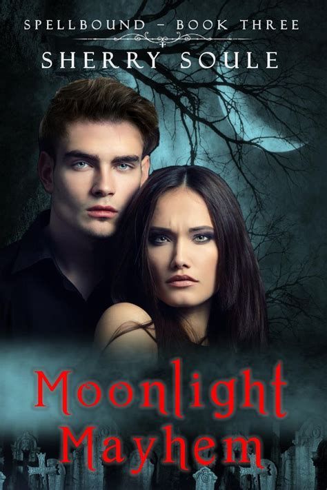 Moonlight Mayhem Part Three In The Thrilling And Steamy Ya Spellbound