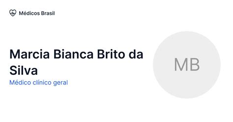 Marcia Bianca Brito Da Silva Médico Clínico Geral Médicos Brasil