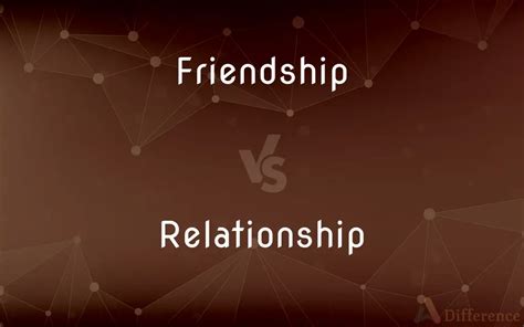 Friendship Vs Relationship — Whats The Difference