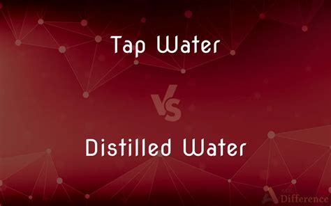 tap water vs distilled water — what s the difference