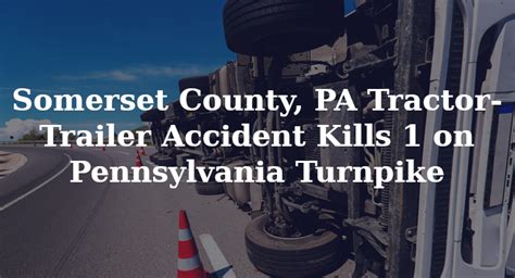 Somerset County Pa Tractor Trailer Accident Kills 1 On Pennsylvania