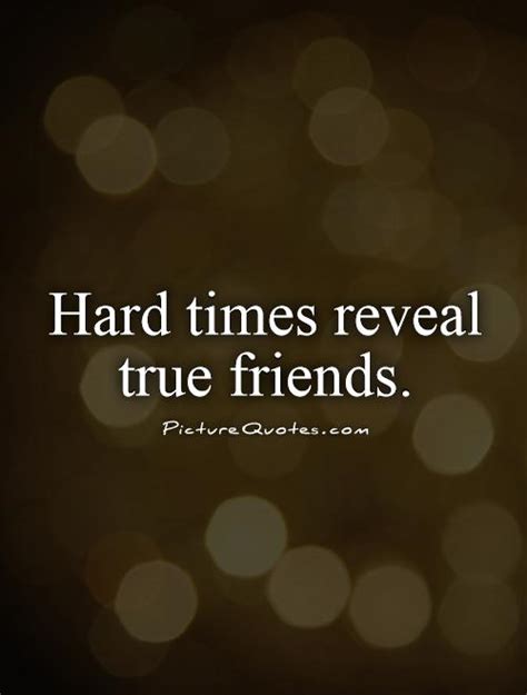 Hard Times Reveal True Friends Picture Quotes