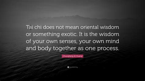 Chungliang Al Huang Quote Tai Chi Does Not Mean Oriental Wisdom Or
