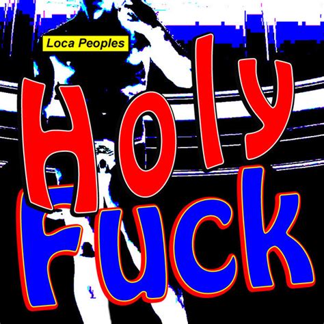Holy Fuck By Loca Peoples On Spotify