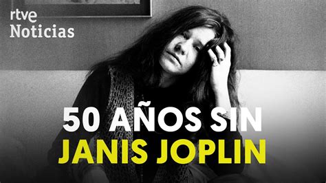 50 aÑos de la muerte de janis joplin un icono de la contracultura de los años 60 rtve youtube