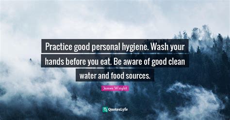 Practice Good Personal Hygiene Wash Your Hands Before You Eat Be Awa