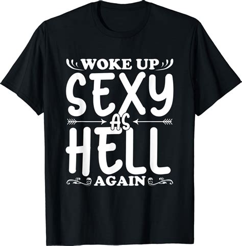 woke up sexy as hell again funny sarcastic quotes humor t t shirt clothing