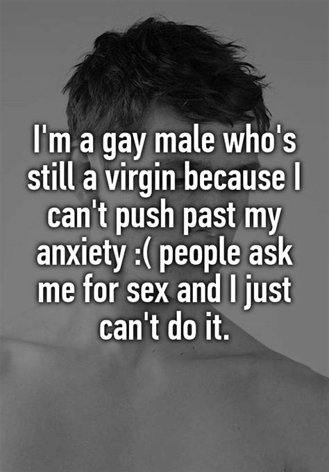 Im A Gay Male Whos Still A Virgin Because I Cant Push Past My Anxiety People Ask Me For