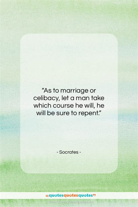 She goes tuesdays, i go. Get the whole Socrates quote: "As to marriage or celibacy, let a..." at Quotes Quotes Quotes.com