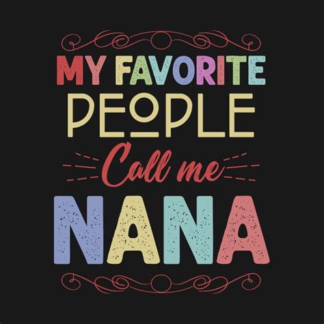 My Favorite People Call Me Nana T T For Nana T Shirt Teepublic