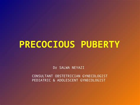 Ppt Precocious Puberty Dr Salwa Neyazi Consultant Obstetrician