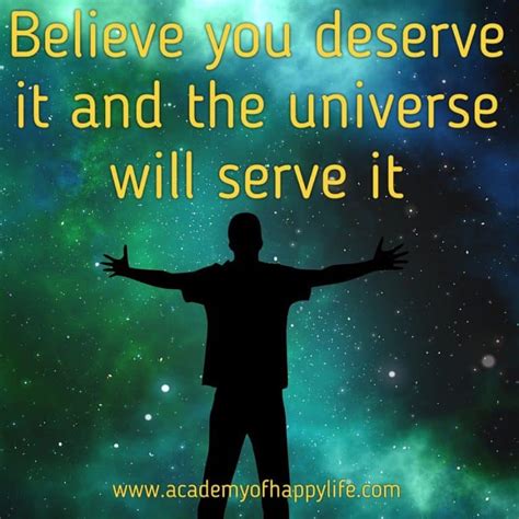 Believe You Deserve It And The Universe Will Serve It Academy Of