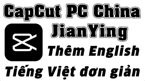 Thêm Tiếng Anh Tiếng Việt Vào Capcut Pc China Jianying Pro Add