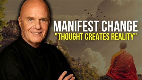 Dr Wayne Dyer Manifest And Change Your Thoughts Change Your