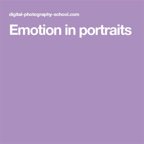 9 Tips For Capturing Emotion In Your Portraits Emotions Portrait