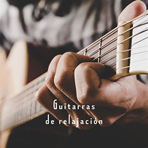 Guitarras De Relajación By Afternoon Acoustic Guitarra And Guitarra Clásica Espanola Spanish