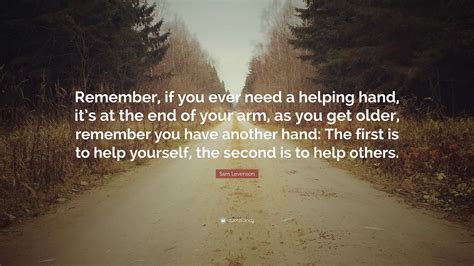 Sam Levenson Quote Remember If You Ever Need A Helping Hand Its At