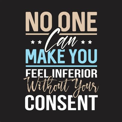 No One Can Make You Feel Inferior Without Your Consent Motivational