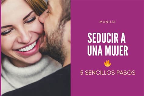 Manual Para Seducir A Una Mujer En 5 Sencillos Pasos