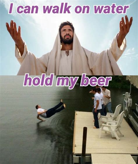 Hold My Beer Meme By Steveofmeme Memedroid