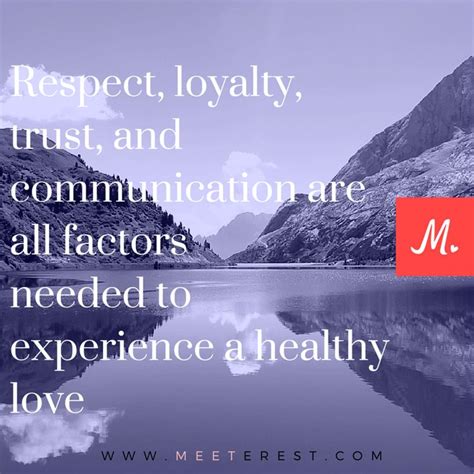 respect loyalty trust and communication are all factors needed to experience a healthy love