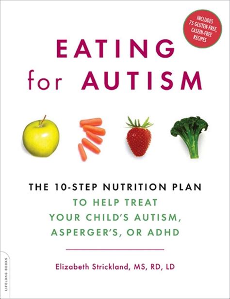 Eating For Autism The 10 Step Nutrition Plan To Help Treat Your Child