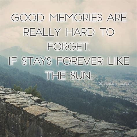 Good Memories Are Really Hard To Forgot Best Memories Life Quotes