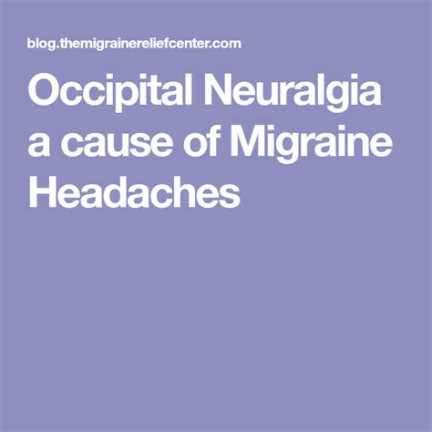 Occipital Neuralgia A Cause Of Migraine Headaches Causes Of Migraine