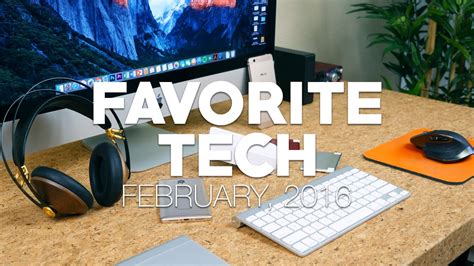 My Favorite Tech Of February 2016 Youtube