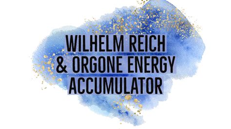 Wilhelm Reich And Orgone Energy Accumulator