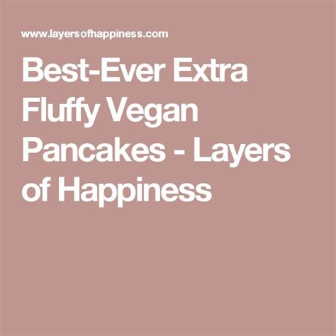 Best Ever Extra Fluffy Vegan Pancakes Layers Of Happiness Fluffy