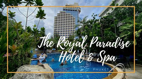 The Royal Paradise Hotel And Spa โรงแรมรอยัลพาราไดซ์ Phuket Thailand