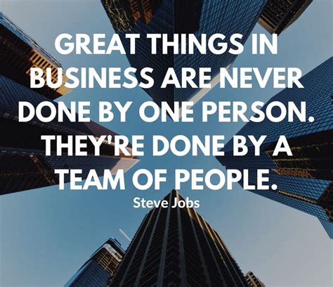 Steve Jobs Quotes Great Things In Business Are Never Done By One