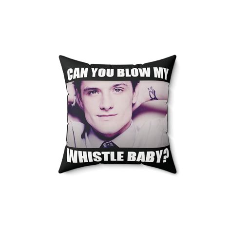 Josh Hutcherson Whistle Meme Pillow Can You Blow My Whistle Baby