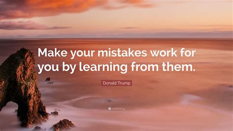 Donald Trump Quote Make Your Mistakes Work For You By Learning From